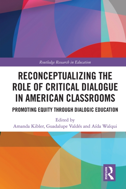Reconceptualizing the Role of Critical Dialogue in American Classrooms : Promoting Equity through Dialogic Education, PDF eBook