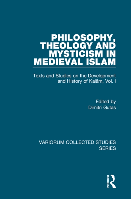 Philosophy, Theology and Mysticism in Medieval Islam : Texts and Studies on the Development and History of Kalam, Vol. I, PDF eBook