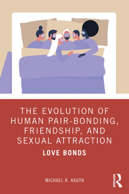 The Evolution of Human Pair-Bonding, Friendship, and Sexual Attraction : Love Bonds, EPUB eBook