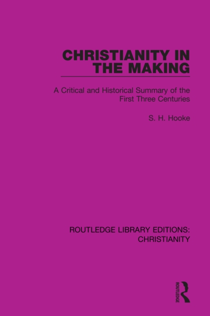 Christianity in the Making : A Critical and Historical Summary of the First Three Centuries, EPUB eBook