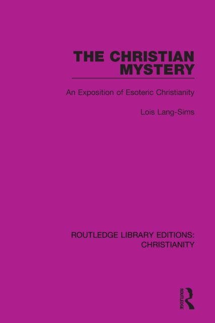 The Christian Mystery : An Exposition of Esoteric Christianity, EPUB eBook
