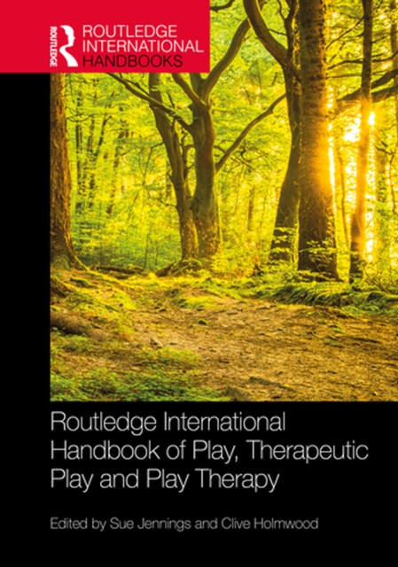 Routledge International Handbook of Play, Therapeutic Play and Play Therapy, PDF eBook