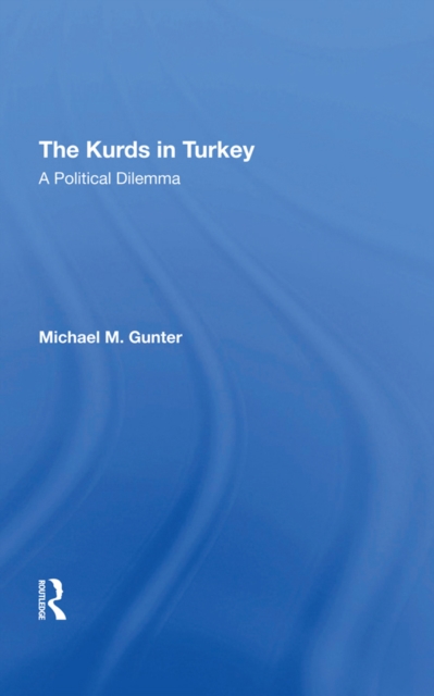 The Kurds In Turkey : A Political Dilemma, PDF eBook