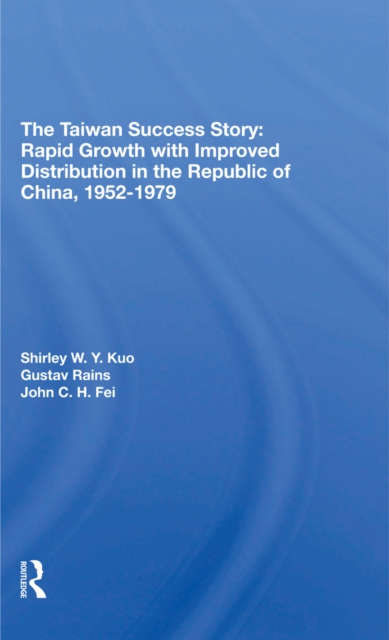 The Taiwan Success Story : Rapid Growith With Improved Distribution In The Republic Of China, 1952-1979, PDF eBook