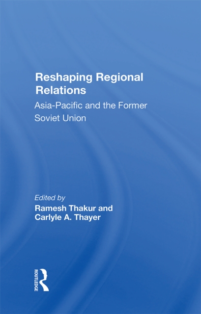 Reshaping Regional Relations : Asia-pacific And The Former Soviet Union, PDF eBook