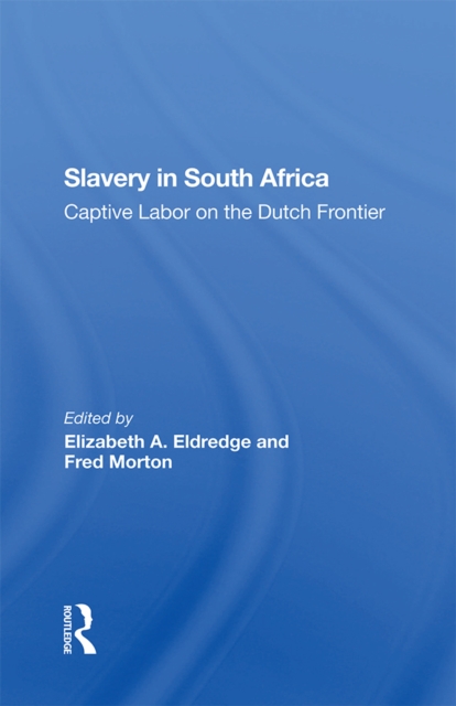 Slavery In South Africa : Captive Labor On The Dutch Frontier, PDF eBook