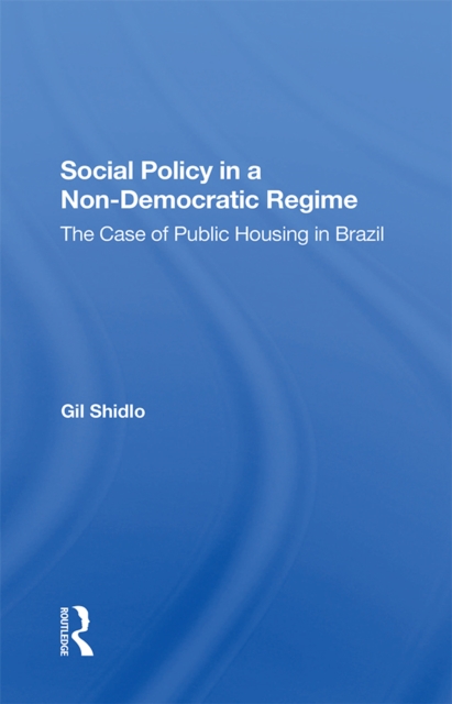 Social Policy In A Non-democratic Regime : The Case Of Public Housing In Brazil, PDF eBook