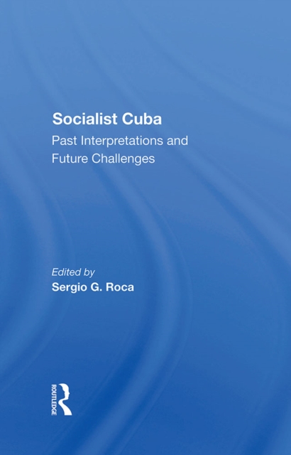 Socialist Cuba : Past Interpretations And Future Challenges, PDF eBook