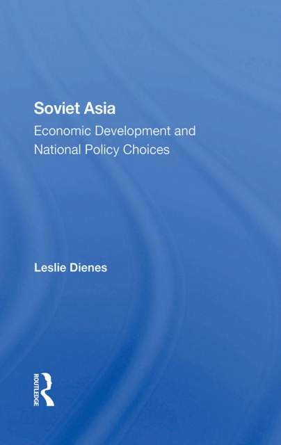 Soviet Asia : Economic Development And National Policy Choices, PDF eBook