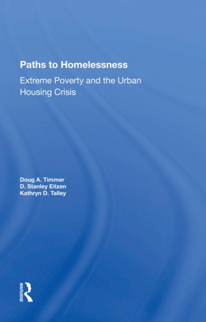 Paths To Homelessness : Extreme Poverty And The Urban Housing Crisis, PDF eBook