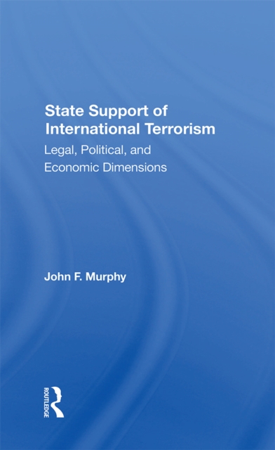 State Support Of International Terrorism : Legal, Political, And Economic Dimensions, PDF eBook