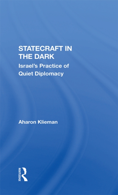 Statecraft In The Dark : Israel's Practice Of Quiet Diplomacy, PDF eBook