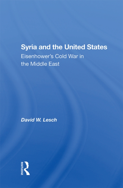 Syria And The United States : Eisenhower's Cold War In The Middle East, PDF eBook