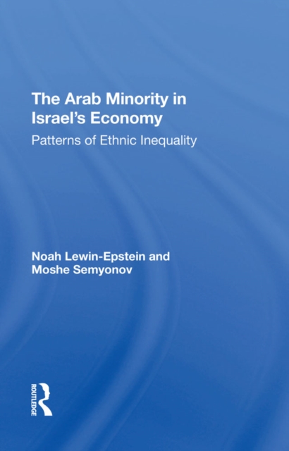 The Arab Minority In Israel's Economy : Patterns Of Ethnic Inequality, PDF eBook