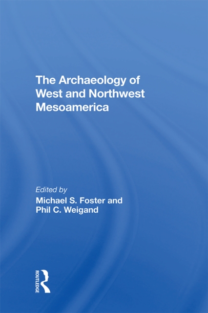 The Archaeology Of West And Northwest Mesoamerica, PDF eBook