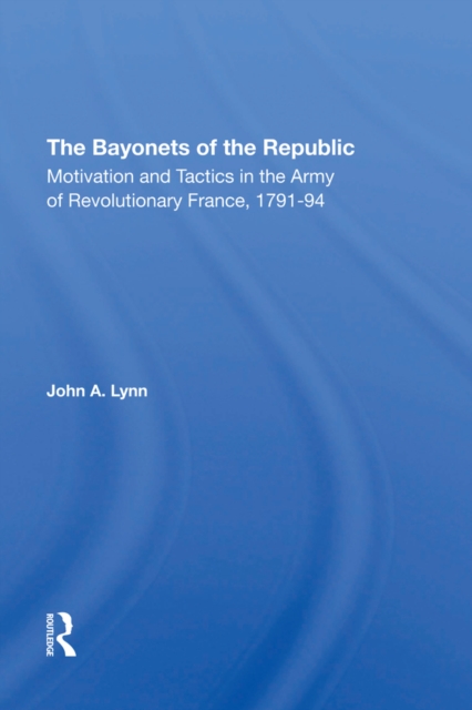 Bayonets Of The Republic : Motivation And Tactics In The Army Of ...