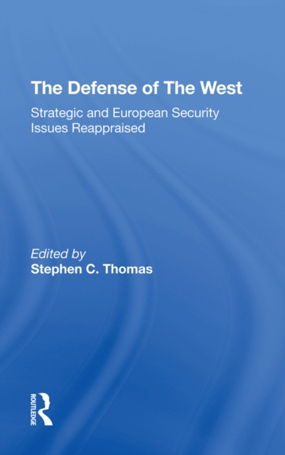 The Defense Of The West : Strategic And European Security Issues Reappraised, PDF eBook