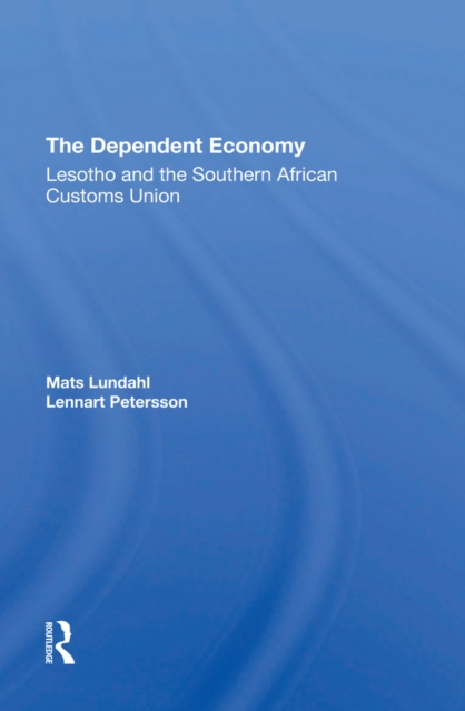The Dependent Economy : Lesotho And The Southern African Customs Union, PDF eBook