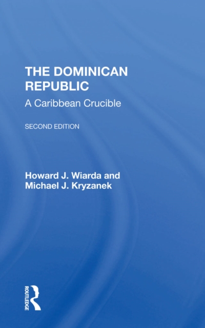 The Dominican Republic : A Caribbean Crucible, Second Edition, PDF eBook