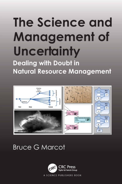 The Science and Management of Uncertainty : Dealing with Doubt in Natural Resource Management, PDF eBook