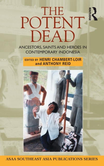 The Potent Dead : Ancestors, saints and heroes in contemporary Indonesia, EPUB eBook