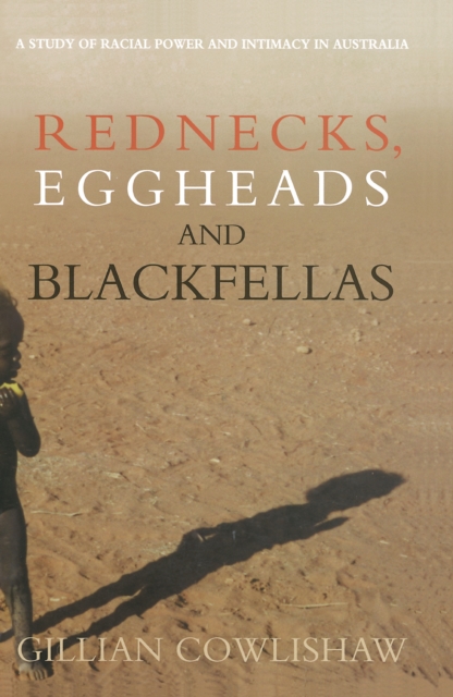 Rednecks, Eggheads and Blackfellas : A study of racial power and intimacy in Australia, EPUB eBook