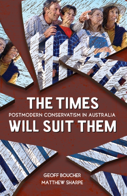 The Times Will Suit Them : Postmodern conservatism in Australia, EPUB eBook