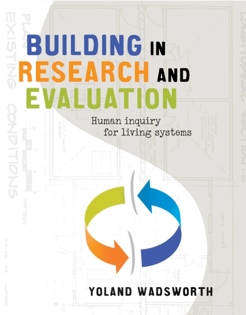 Building in Research and Evaluation : Human inquiry for living systems, PDF eBook