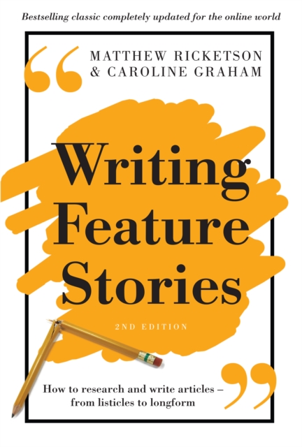 Writing Feature Stories : How to research and write articles - from listicles to longform, PDF eBook