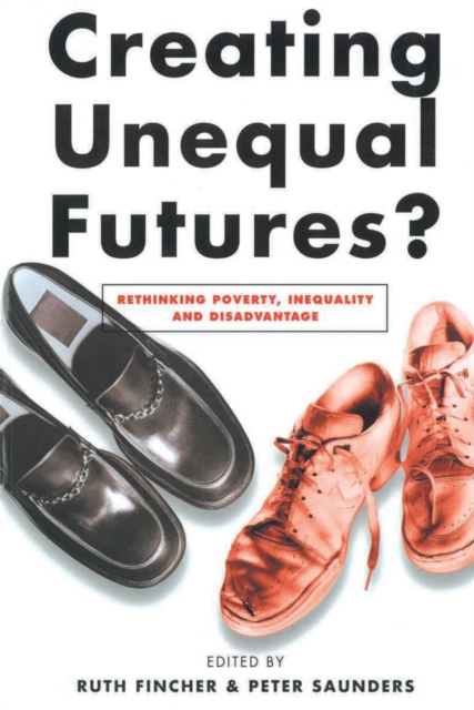 Creating Unequal Futures? : Rethinking poverty, inequality and disadvantage, EPUB eBook