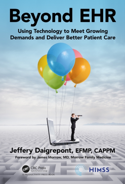Beyond EHR : Using Technology to Meet Growing Demands and Deliver Better Patient Care, PDF eBook