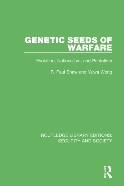 Genetic Seeds of Warfare : Evolution, Nationalism, and Patriotism, PDF eBook