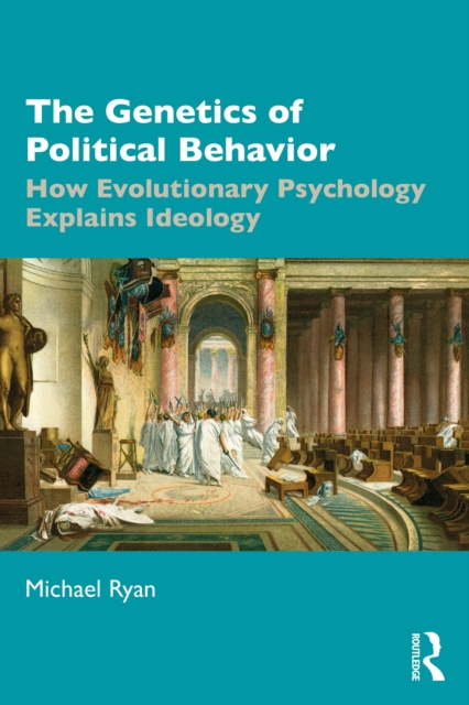The Genetics of Political Behavior : How Evolutionary Psychology Explains Ideology, PDF eBook