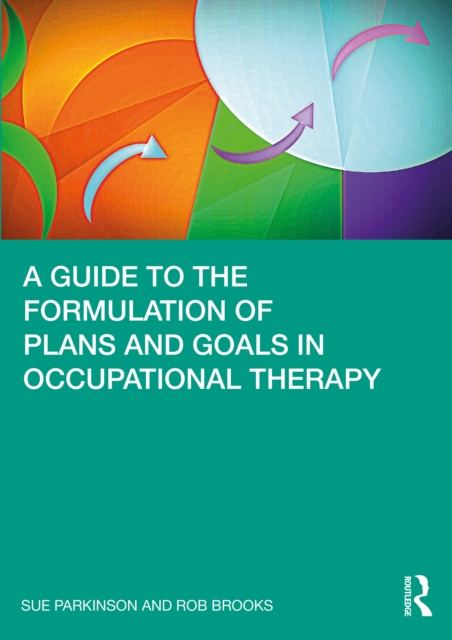 A Guide to the Formulation of Plans and Goals in Occupational Therapy, PDF eBook