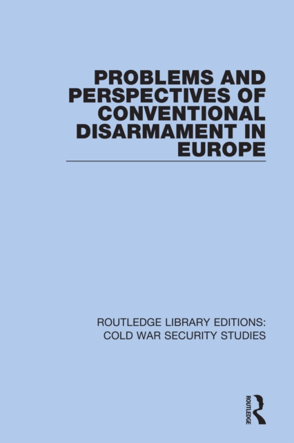 Problems and Perspectives of Conventional Disarmament in Europe, PDF eBook