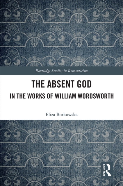 The Absent God in the Works of William Wordsworth, PDF eBook