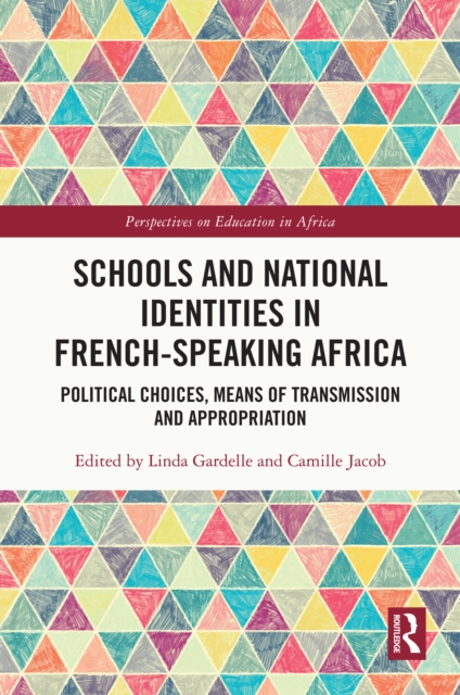 Schools and National Identities in French-speaking Africa : Political Choices, Means of Transmission and Appropriation, EPUB eBook