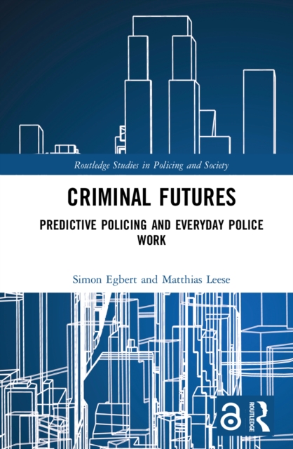 Criminal Futures : Predictive Policing and Everyday Police Work, PDF eBook