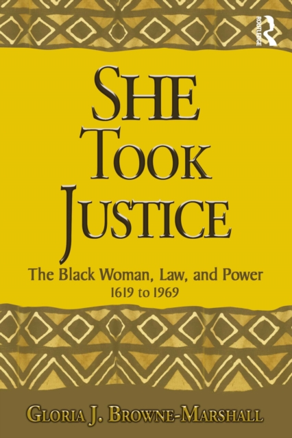 She Took Justice : The Black Woman, Law, and Power - 1619 to 1969, PDF eBook
