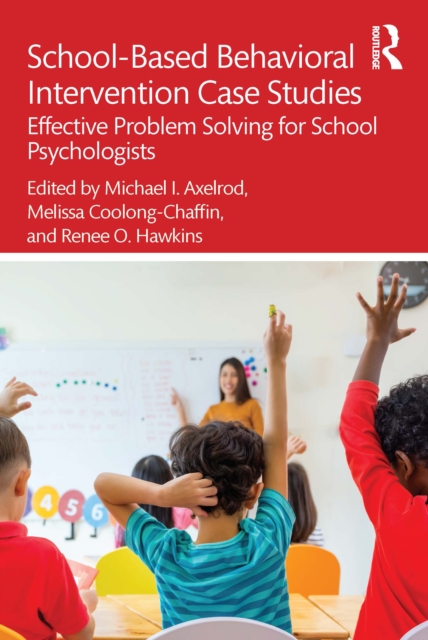 School-Based Behavioral Intervention Case Studies : Effective Problem Solving for School Psychologists, EPUB eBook