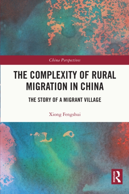 The Complexity of Rural Migration in China : The Story of a Migrant Village, EPUB eBook