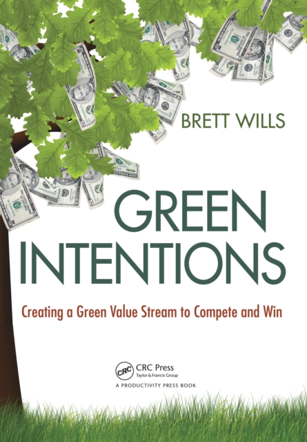 Green Intentions : Creating a Green Value Stream to Compete and Win, EPUB eBook