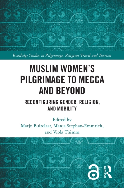 Muslim Women’s Pilgrimage to Mecca and Beyond : Reconfiguring Gender, Religion, and Mobility, PDF eBook