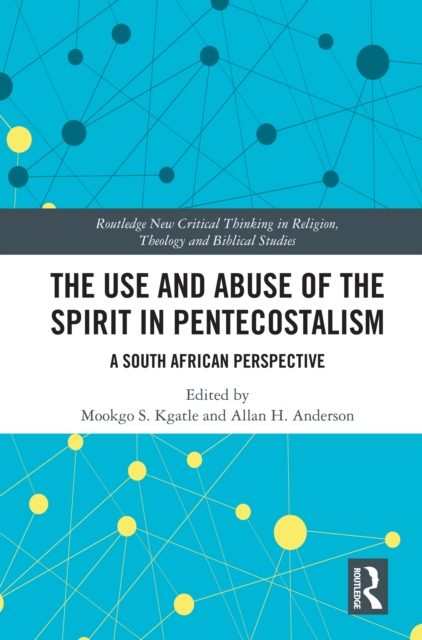 The Use and Abuse of the Spirit in Pentecostalism : A South African Perspective, PDF eBook