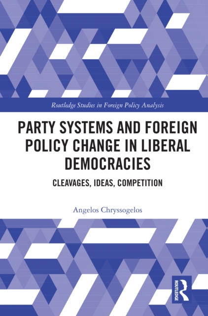 Party Systems and Foreign Policy Change in Liberal Democracies : Cleavages, Ideas, Competition, PDF eBook