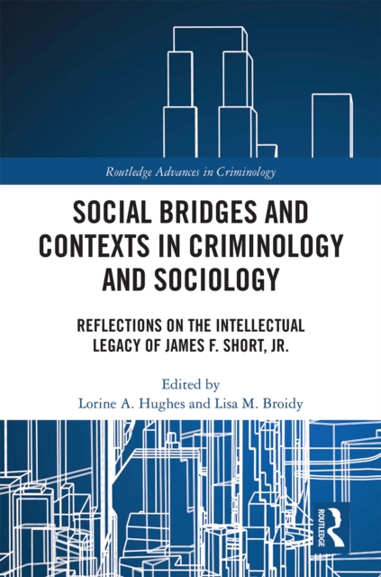 Social Bridges and Contexts in Criminology and Sociology : Reflections on the Intellectual Legacy of James F. Short, Jr., EPUB eBook