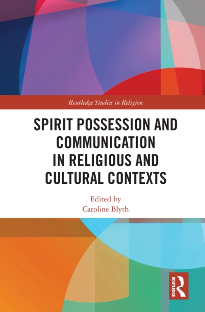 Spirit Possession and Communication in Religious and Cultural Contexts, PDF eBook