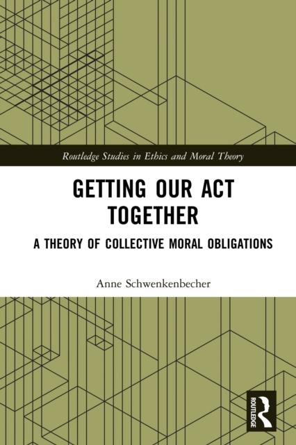 Getting Our Act Together : A Theory of Collective Moral Obligations, PDF eBook