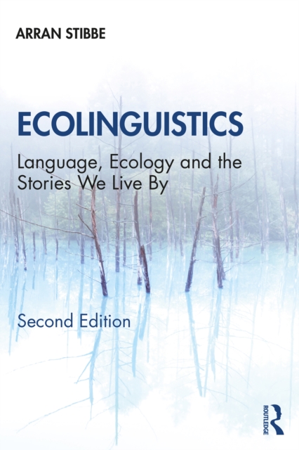 Ecolinguistics : Language, Ecology and the Stories We Live By, PDF eBook