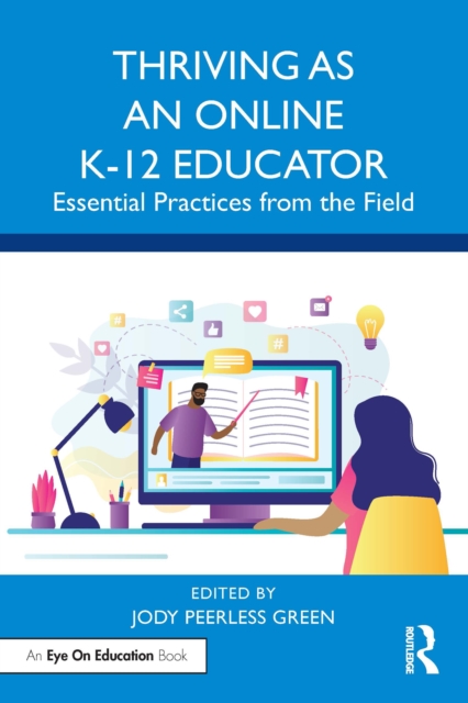 Thriving as an Online K-12 Educator : Essential Practices from the Field, EPUB eBook